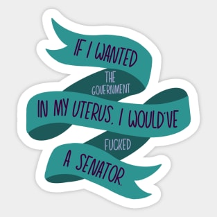 If I Wanted the Government in my Uterus (Green) Sticker